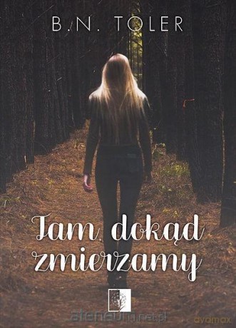 Tam, dokąd zmierzamy - B.N. Toler [KSIĄŻKA]