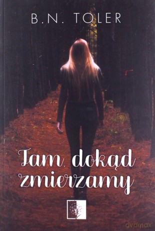 Tam, dokąd zmierzamy - B.N. Toler [KSIĄŻKA]