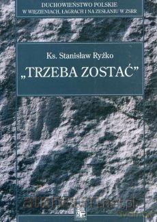 Trzeba zostać - ks. Stanisław Ryżko [KSIĄŻKA]