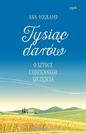 Tysiąc darów. O sztuce codziennego szczęścia - Ann Voskamp [KSIĄŻKA]