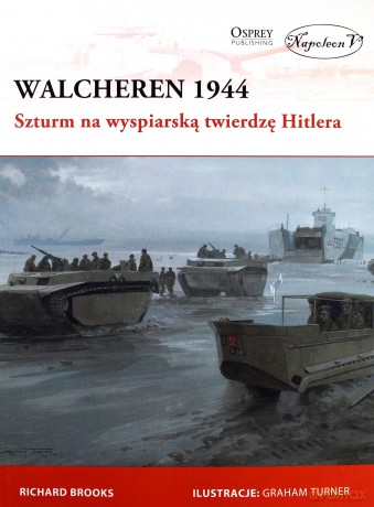 Walcheren 1944. Szturm na wyspiarską twierdzę - Richard Brooks [KSIĄŻKA]