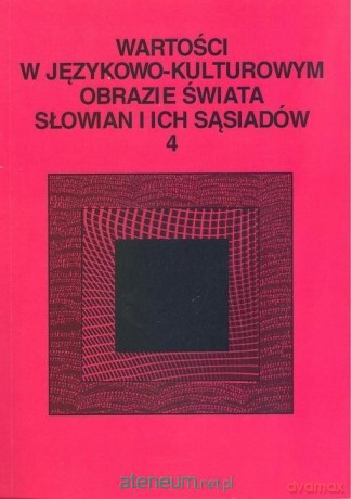 Wartości w językowo-kulturowym obrazie świata (Tom 4) [KSIĄŻKA]
