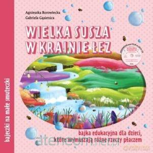 Wielka susza w krainie łez. Bajka edukacyjna - Agnieszka Borowiecka, Gabriela Gąsienica [KSIĄŻKA]