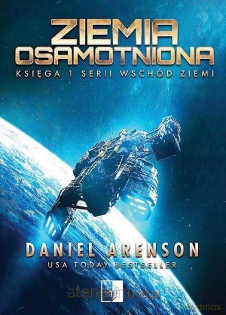 Wschód Ziemi (Tom 1) Ziemia osamotniona - Daniel Arenson [KSIĄŻKA]