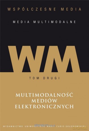 Współczesne media - media multimodalne (Tom 2) - Iwona Hofman, Danuta Kępa-Figura [KSIĄŻKA]