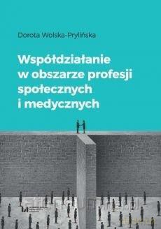 Współdziałanie w obszarze profesji społecznych - Dorota Wolska-Prylińska [KSIĄŻKA]