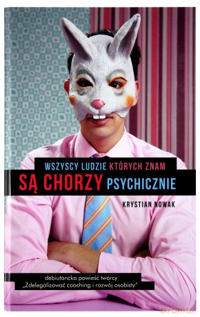 Wszyscy ludzie, których znam, są chorzy - Krystian Nowak [KSIĄŻKA]