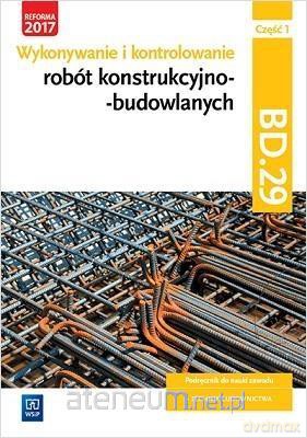 Wykonywanie robót konstrukcyjnobudowlanych BD.29 cz.1 - Mirosław Kozłowski, Tadeusz Maj, Mirosława Popek [KSIĄŻKA]
