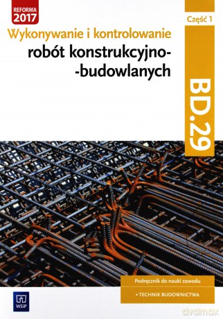 Wykonywanie robót konstrukcyjnobudowlanych BD.29 cz.1 - Mirosław Kozłowski, Tadeusz Maj, Mirosława Popek [KSIĄŻKA]
