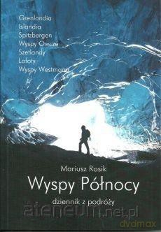 Wyspy Północy. Dziennik z podróży - Mariusz Rosik [KSIĄŻKA]