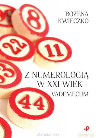 Z numerologią w XXI wiek - vademecum - Bożena Kwieczko [KSIĄŻKA]