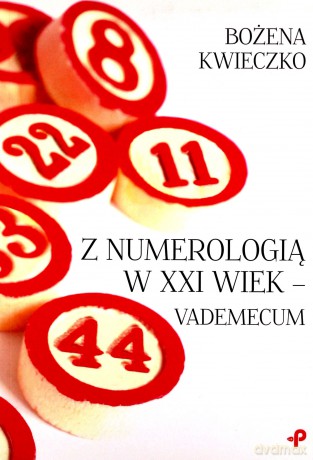 Z numerologią w XXI wiek - vademecum - Bożena Kwieczko [KSIĄŻKA]