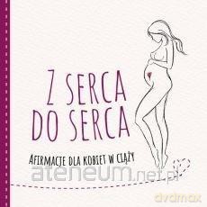 Z serca do serca. Afirmacje dla kobiet w ciąży - Marika Krajniewska [KSIĄŻKA]