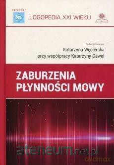 Zaburzenia płynności mowy - Katarzyna Gaweł, Katarzyna Węsierska [KSIĄŻKA]