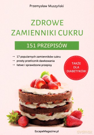 Zdrowe zamienniki cukru. 151 przepisów - Przemysław Muszyński [KSIĄŻKA]