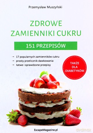 Zdrowe zamienniki cukru. 151 przepisów - Przemysław Muszyński [KSIĄŻKA]
