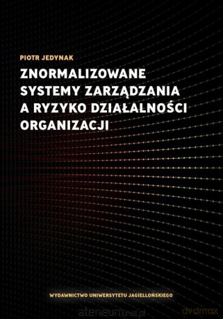 Znormalizowane systemy zarządzania a ryzyko - Piotr Jedynak [KSIĄŻKA]