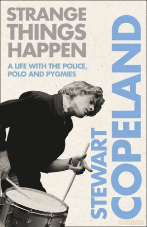 Stewart Copeland: Strange Things Happen. A Life With The Police. Polo and Pygmies [KSIĄŻKA]