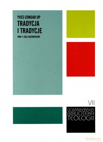 Tradycja i tradycje (Tom 1) Esej historyczny - Yves Congar [KSIĄŻKA]