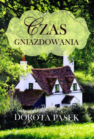 Czas gniazdowania - Dorota Pasek [KSIĄŻKA]