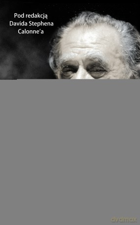 Charles Bukowski. Świecie oto jestem. Wywiady i spotkania 1963-1993 - David Stephen Calonne [KSIĄŻKA]