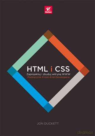 HTML i CSS. Zaprojektuj i zbuduj witrynę www. Podręcznik front end developera - Jon Duckett [KSIĄŻKA]
