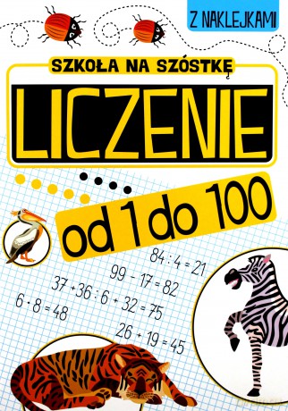Liczenie od 1 do 100. Szkoła na szóstkę [KSIĄŻKA]