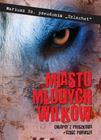 Miasto młodych wilków - Mariusz Sz. [KSIĄŻKA]