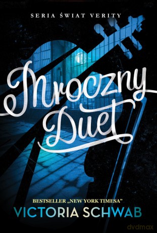 Mroczny duet. Świat Verity (Tom 2) - Victoria Schwab [KSIĄŻKA]