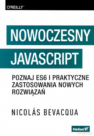 Nowoczesny JavaScript. Poznaj ES6 i praktyczne zastosowania nowych rozwiązań - Nicolas Bevacqua [KSIĄŻKA]