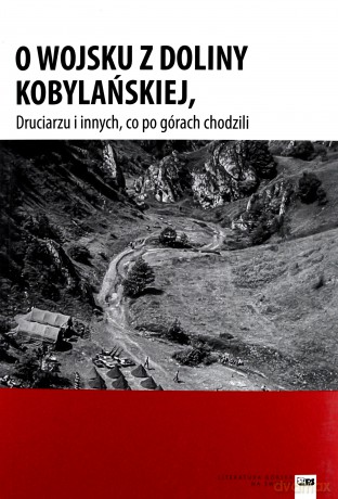 O wojsku z doliny kobylańskiej druciarzu i innych co po górach chodzili [KSIĄŻKA]
