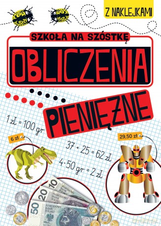 Obliczenia pieniężne. Szkoła na szóstkę [KSIĄŻKA]