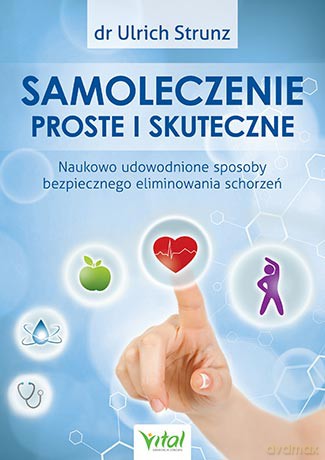 Samoleczenie. Proste i skuteczne naukowo udowodnione sposoby bezpiecznego eliminowania schorzeń - Ulrich Strunz [KSIĄŻKA]
