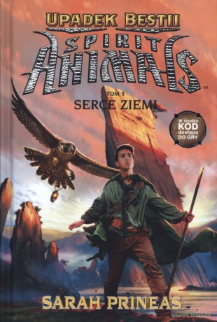 Serce Ziemi. Spirit animals. Upadek bestii (Tom 5) - Sarah Prineas [KSIĄŻKA]