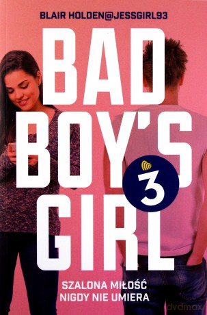 Szalona miłość nigdy nie umiera. Bad boys girl (Tom 3) - Blair Holden [KSIĄŻKA]