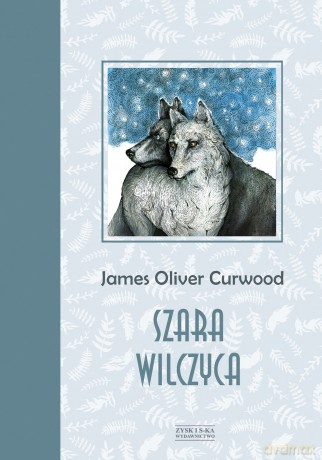 Szara wilczyca - James Oliver Curwood [KSIĄŻKA]