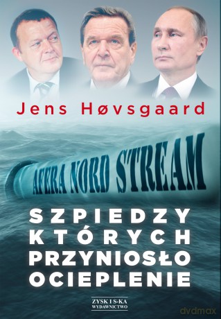 Szpiedzy, których przyniosło ocieplenie. Afera Nord Stream - Jens Hovsgaard [KSIĄŻKA]