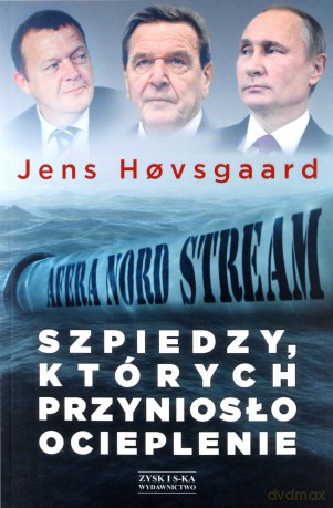 Szpiedzy, których przyniosło ocieplenie. Afera Nord Stream - Jens Hovsgaard [KSIĄŻKA]