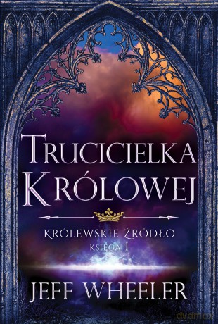 Trucicielka królowej. Królewskie źródło (Tom 1) - Jeff Wheeler [KSIĄŻKA]