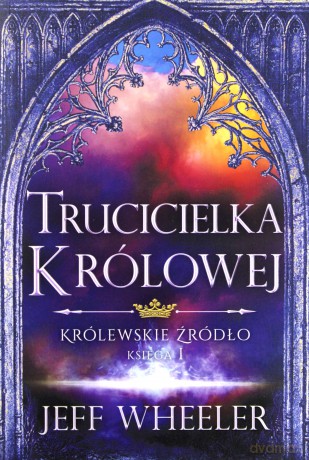 Trucicielka królowej. Królewskie źródło (Tom 1) - Jeff Wheeler [KSIĄŻKA]