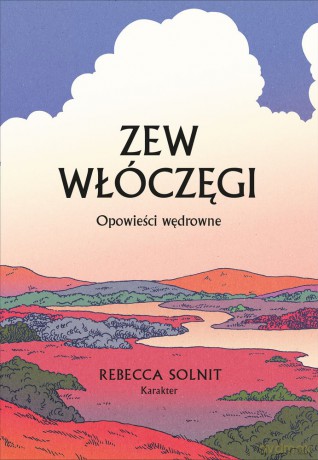 Zew włóczęgi. Opowieści wędrowne - Rebecca Solnit [KSIĄŻKA]