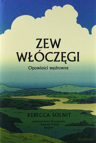 Zew włóczęgi. Opowieści wędrowne - Rebecca Solnit [KSIĄŻKA]