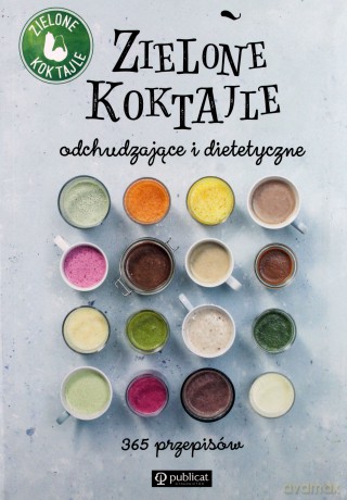 Zielone koktajle. Odchudzające i dietetyczne 365 przepisów - Zielone Koktajle [KSIĄŻKA]