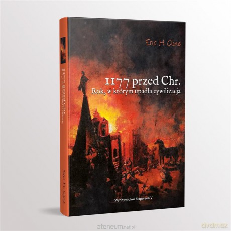 1177 przed Chrystusem. Rok, w którym upadła cywilizacja - Eric H. Cline [KSIĄŻKA]