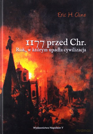 1177 przed Chrystusem. Rok, w którym upadła cywilizacja - Eric H. Cline [KSIĄŻKA]