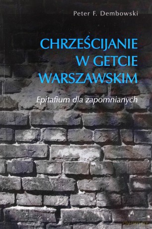 Chrześcijanie w getcie warszawskim - Peter F. Dembowski [KSIĄŻKA]