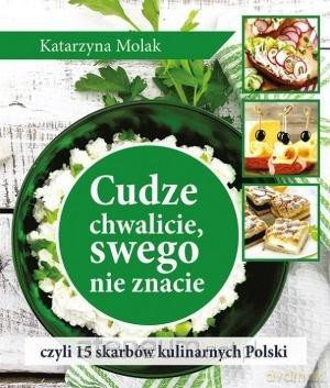 Cudze chwalicie, swego nie znacie - Katarzyna Molak [KSIĄŻKA]