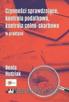 Czynności sprawdzające kontrola podatkowa - Beata Hudziak [KSIĄŻKA]