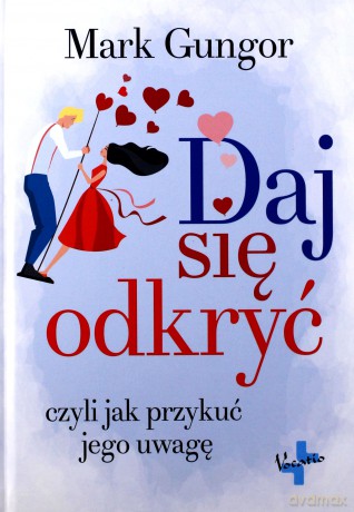 Daj się odkryć, czyli jak przykuć jego uwagę - Mark Gungor [KSIĄŻKA]