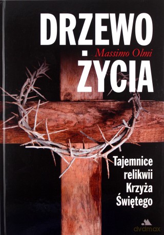 Drzewo życia. Tajemnice relikwii Krzyża Świętego - Massimo Olmi [KSIĄŻKA]